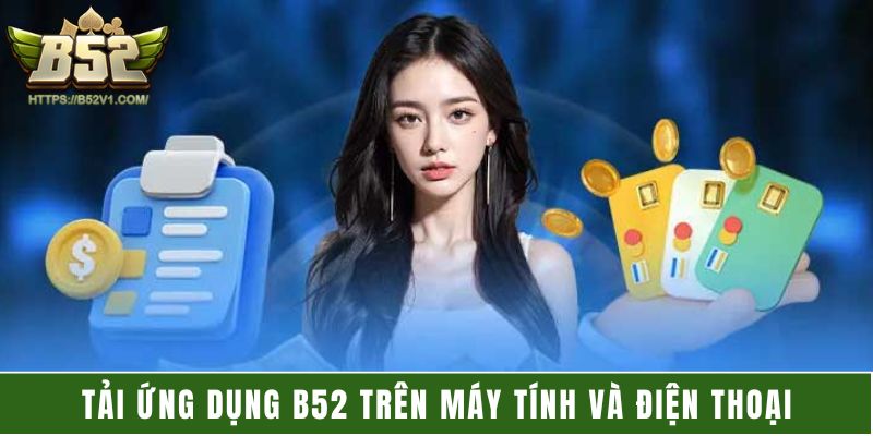 Tải ứng dụng B52 trên máy tính và điện thoại